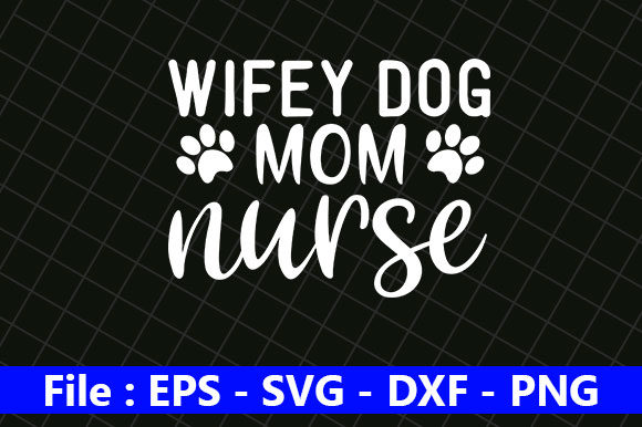 Dog Quotes Design, Wifey Dog Mom Nurse – A Designer’s Honest Review