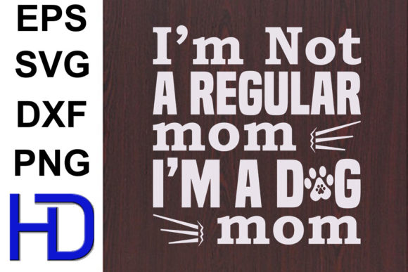 Dogs Svg Design: A Real Designer’s Take on “I’m Not a Regular Mom”