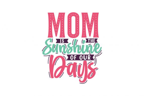 Mom Is the Sunshine of Our Days