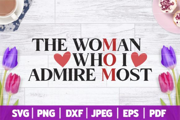 Mom: The Woman Who I Admire Most SVG