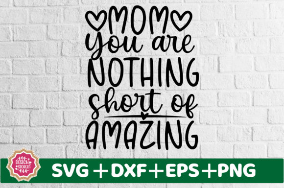 Mom You Are Nothing Short of Amazing SVG Review