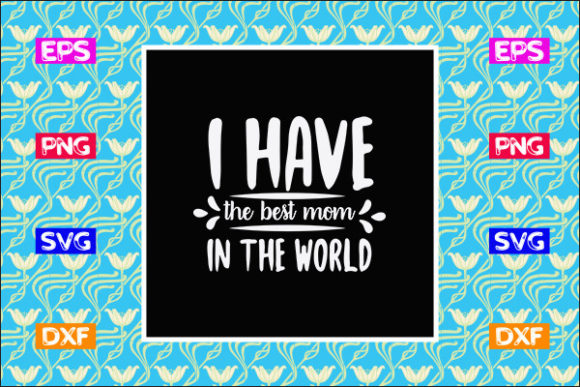 Mother s Day SVG Design: I Have the Best